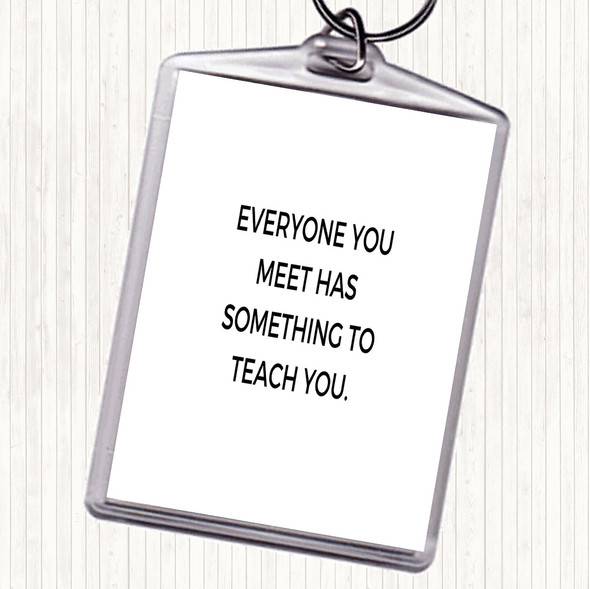 White Black Everyone You Meet Can Teach You Something Quote Bag Tag Keychain Keyring