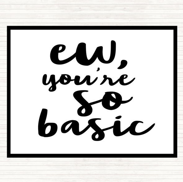 White Black Ew You're So Basic Quote Mouse Mat Pad