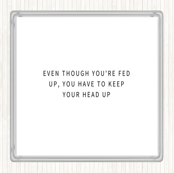 White Black Fed Up Head Up Quote Drinks Mat Coaster