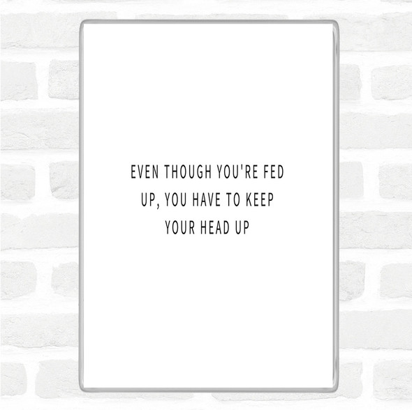 White Black Fed Up Head Up Quote Jumbo Fridge Magnet