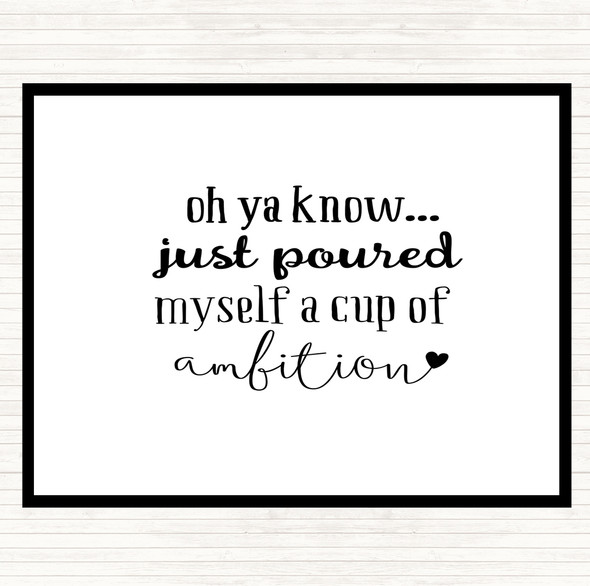 White Black A Cup Of Ambition Quote Mouse Mat Pad