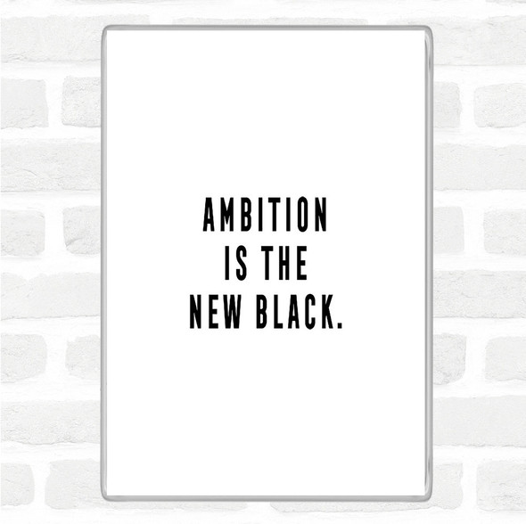 White Black Ambition Is The New Black Quote Jumbo Fridge Magnet