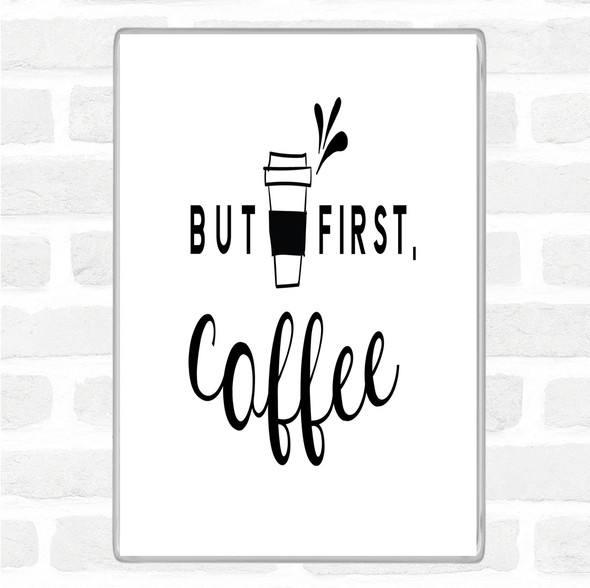 White Black First Coffee Quote Jumbo Fridge Magnet