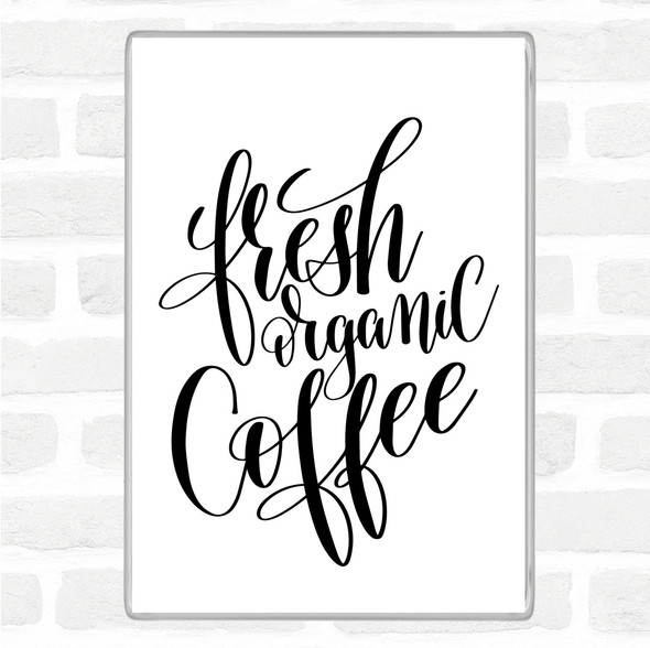 White Black Fresh Organic Coffee Quote Jumbo Fridge Magnet