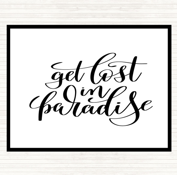 White Black Get Lost In Paradise Quote Dinner Table Placemat