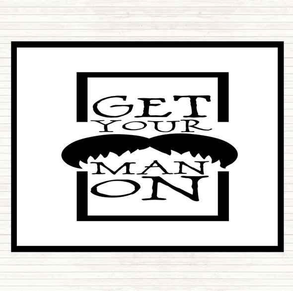 White Black Get Your Man On Mustache Quote Dinner Table Placemat