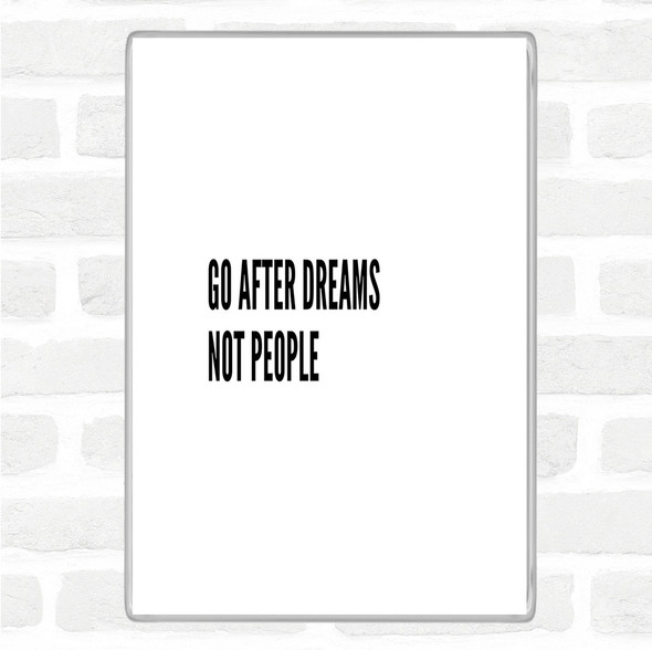 White Black Go After Dreams Not People Quote Jumbo Fridge Magnet