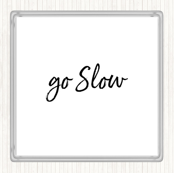White Black Go Slow Quote Drinks Mat Coaster