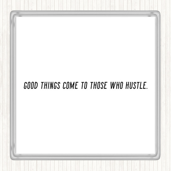 White Black Good Things Come To Those Who Hustle Quote Drinks Mat Coaster