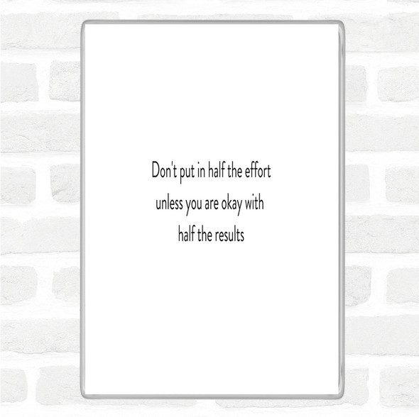 White Black Half The Effort Quote Jumbo Fridge Magnet