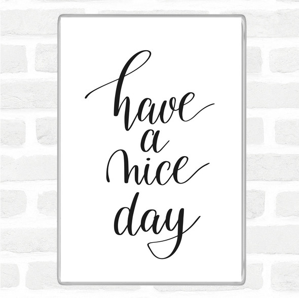 White Black Have A Nice Day Quote Jumbo Fridge Magnet