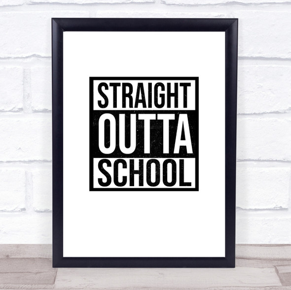 Straight Outta Leaving School Quote Wall Art Print