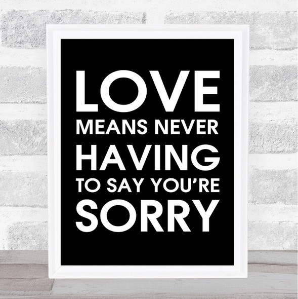 Black Love Means Never Having To Say You're Sorry Love Story Movie Quote Print