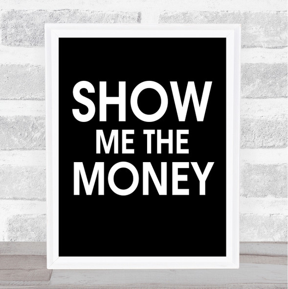 Black Show Me The Money Movie Quote Wall Art Print