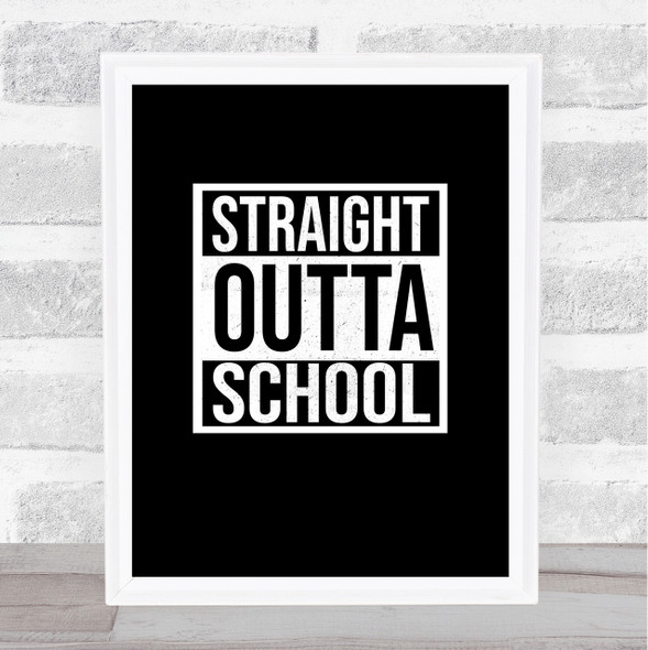 Black Straight Outta Leaving School Quote Wall Art Print