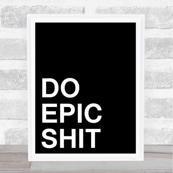 Black Do Epic Quote Wall Art Print