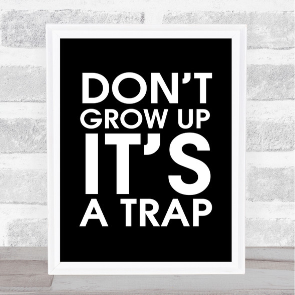 Black Don't Grow Up It's A Trap Quote Wall Art Print