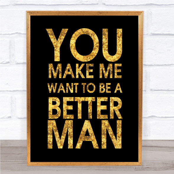 Black & Gold A Better Man As Good As It Gets Quote Wall Art Print