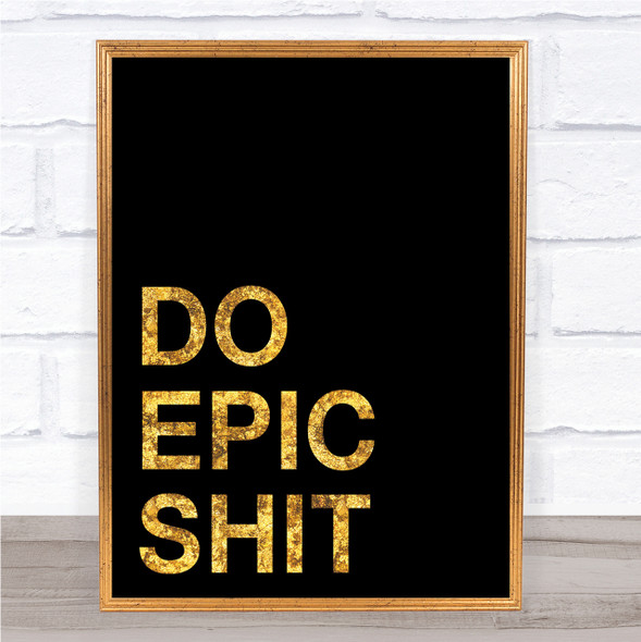 Black & Gold Do Epic Quote Wall Art Print
