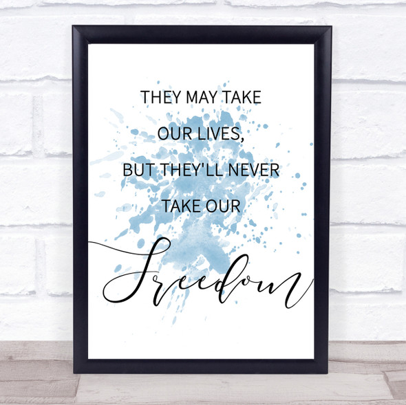 Blue They May Take Our Lives, Never Take Our Freedom Braveheart Quote Print