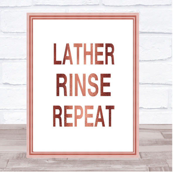 Rose Gold Lather Rinse Repeat Bathroom Quote Wall Art Print