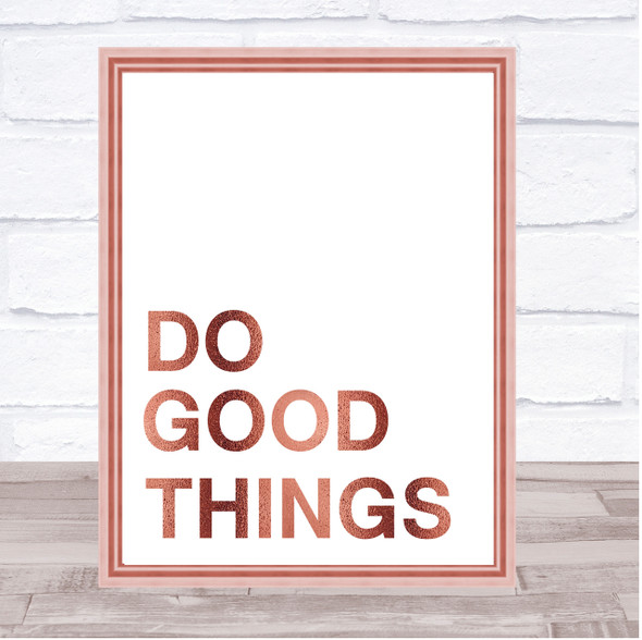 Rose Gold Do Good Things Quote Wall Art Print