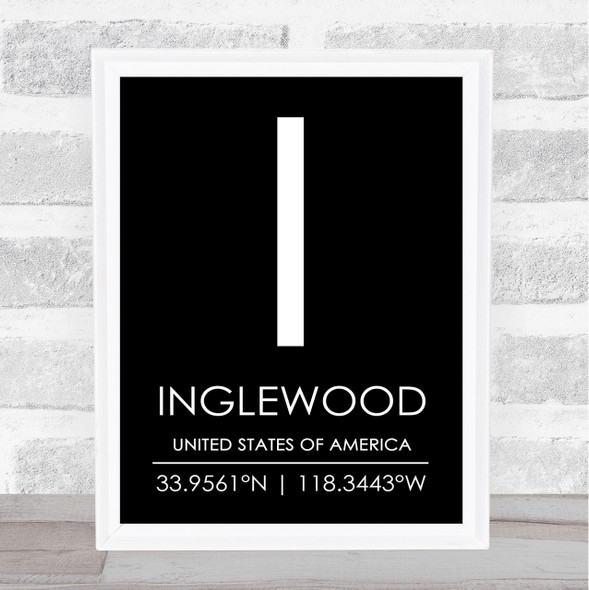 Inglewood United States Of America Coordinates Black & White Travel Quote Print