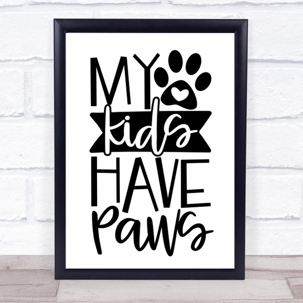 My Kids Have Paws Dog Print Quote Typography Wall Art Print