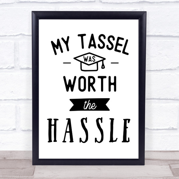 My Tassel Worth Hassle Graduation Quote Typography Wall Art Print