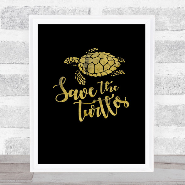 Save The Turtles Love The Sea Gold Black Quote Typography Wall Art Print