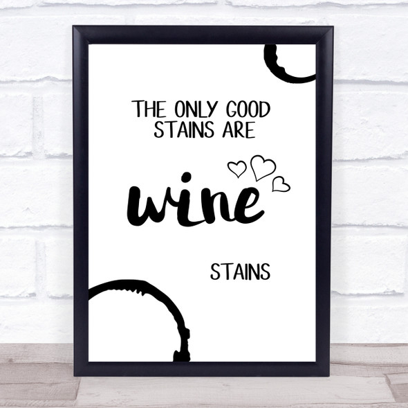 The Only Good Stains Are Wine Stains Quote Typography Wall Art Print