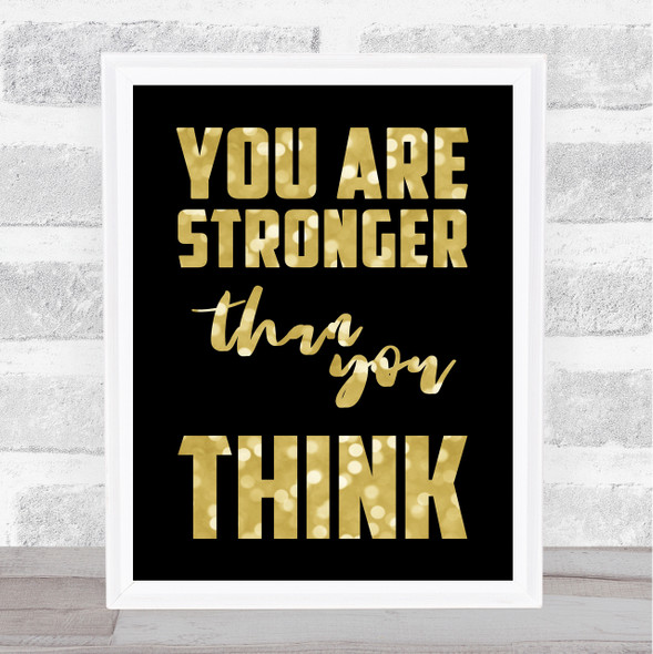 You Are Stronger Than You Think Gold Black Quote Typography Wall Art Print