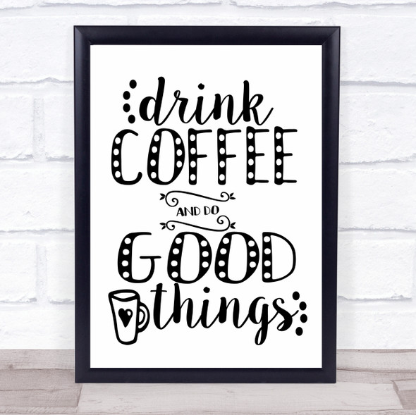 Drink Coffee And Do Good Things Quote Typography Wall Art Print