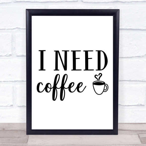 I Need Coffee Quote Typography Wall Art Print