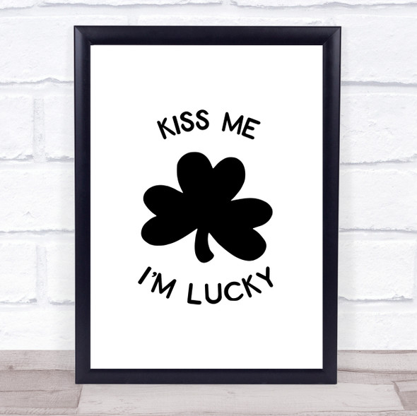 Irish Kiss Me I'm Lucky Quote Typography Wall Art Print
