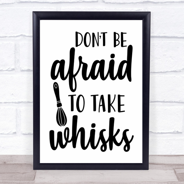 Afraid To Take Whisks Kitchen Quote Typography Wall Art Print