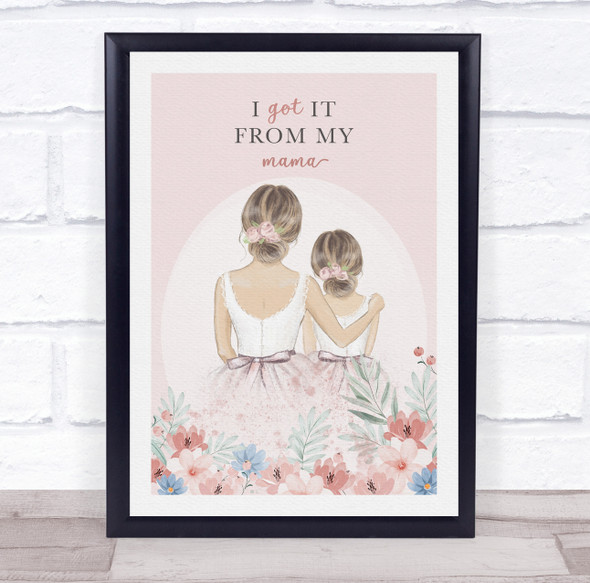 Mother And Daughter Got It From My Mama Personalised Gift Art Print