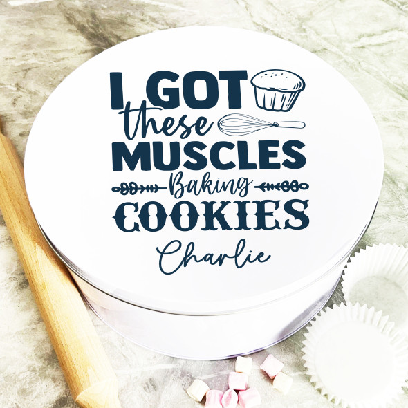 Round I Got These Muscles Baking Cookies Personalised Biscuit Tin