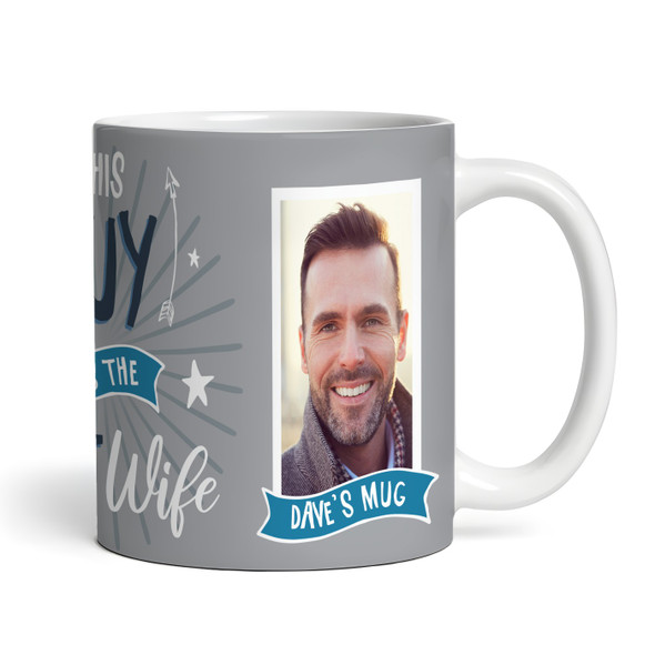Gift For Husband This Guy Has Best Wife Photo Grey Tea Coffee Personalised Mug