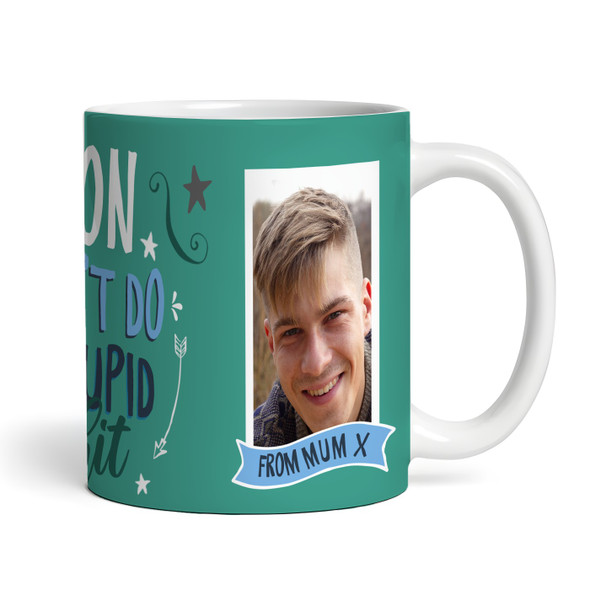Funny Gift For Son Don't Do Stupid Photo Green Tea Coffee Personalised Mug
