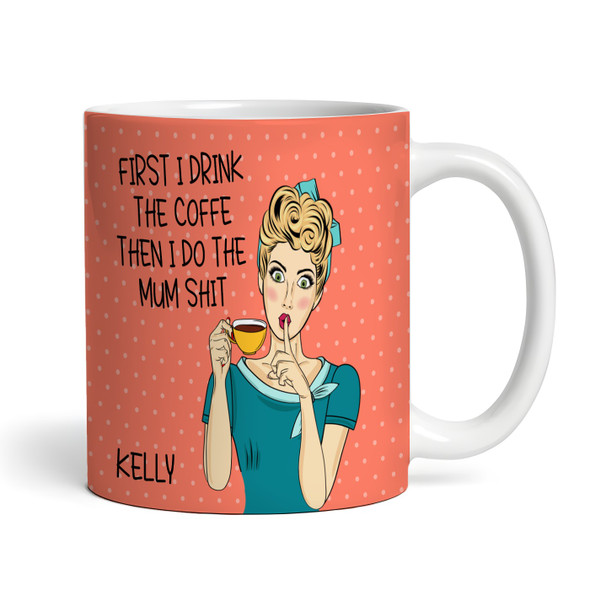 Mum Cartoon First I Drink The Coffee Tea Coffee Cup Custom Gift Personalised Mug