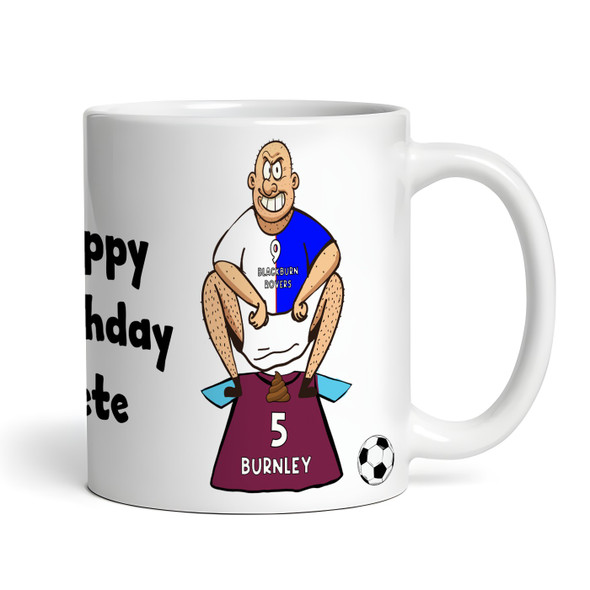 Blackburn Shitting On Burnley Funny Football Gift Team Rivalry Personalised Mug