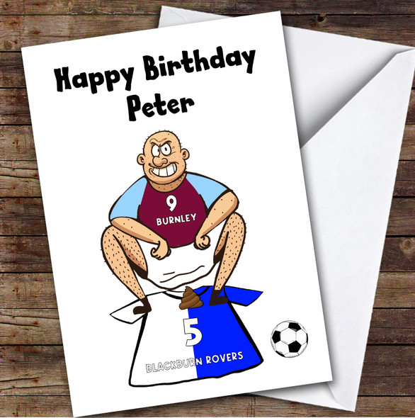 Burnley Shitting On Blackburn Funny Blackburn Football Fan Birthday Card