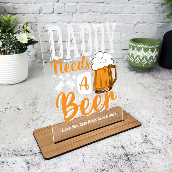Daddy Needs A Beer Gift For Dad Personalised Acrylic Plaque