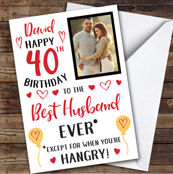 Birthday Card Personalised 40th Husband Photo Best Except When Hangry Hearts
