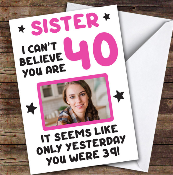 Birthday Card Personalised Sister 40th Photo Seems Like Yesterday Pink