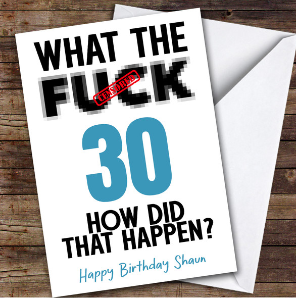 Funny Male 30th Birthday Card Personalised What The Fuck