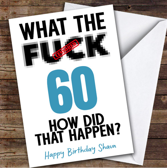 Funny Male 60th Birthday Card Personalised What The Fuck