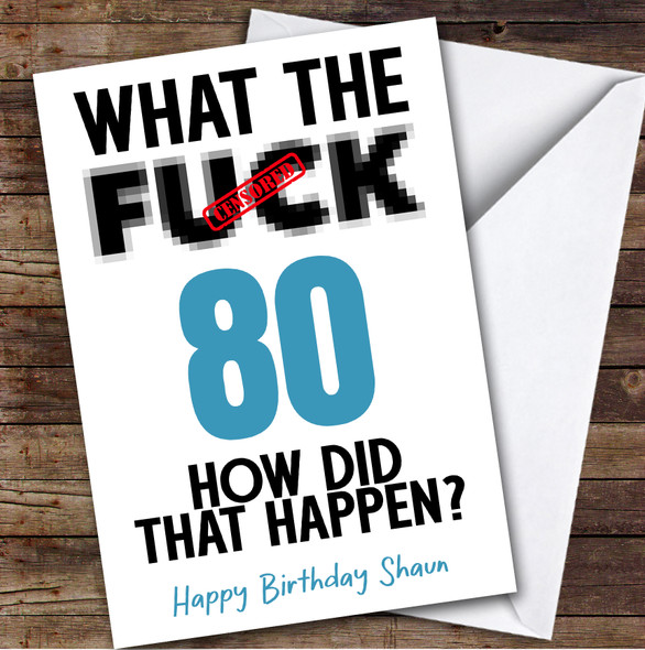 Funny Male 80th Birthday Card Personalised What The Fuck