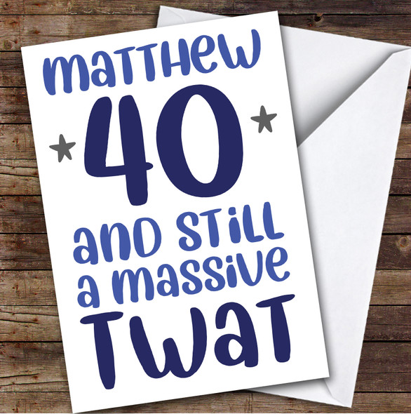 Birthday Card Personalised 40th Massive Twat Funny Blue